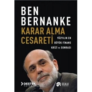 Karar Alma Cesareti - Yüzyılın En Büyük Finans Krizi ve Sonrası