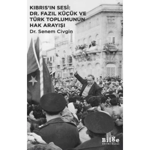 Kıbrıs’ın Sesi Dr. Fazıl Küçük ve Türk Toplumunun Hak Arayışı