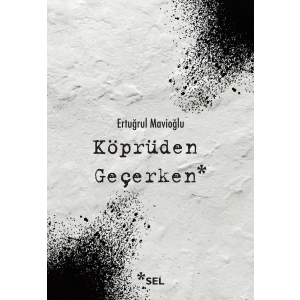 Köprüden Geçerken / Nevi Şahsına Münhasır Yakın Tarih Notları