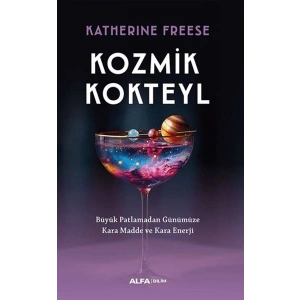 Kozmik Kokteyl Büyük Patlamadan Günümüze Kara Madde ve Kara Enerji