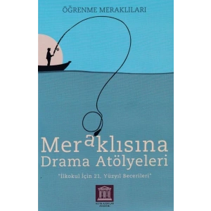 Meraklısına Drama Atölyeleri - Öğrenme Meraklıları - İlkokul İçin 21. Yüzyıl Becerileri