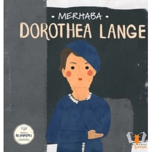 Merhaba Dorothea Lange Sanatçıyla İlk Buluşma