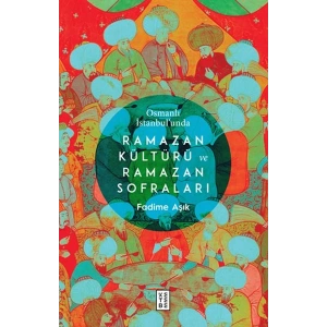 Osmanlı İstanbul’unda Ramazan Kültürü ve Ramazan Sofraları