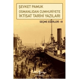 Osmanlıdan Cumhuriyete İktisat Tarihi Yazıları