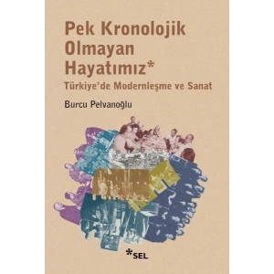 Pek Kronolojik Olmayan Hayatımız Türkiyede Modernleşme ve Sanat