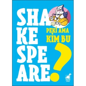 Peki Ama Kim Bu Shakespeare?