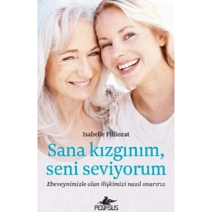 Sana Kızgınım Seni Seviyorum Ebeveynimizle Olan İlişkimizi Nasıl Onarırız