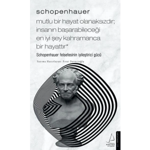Schopenhauer-Mutlu Bir Hayat Olanaksızdır; İnsanın Başarabileceği En İyi Şey Kahramanca Bir Hayattır