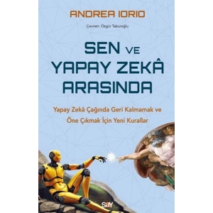 Sen ve Yapay Zeka Arasında Yapay Zekâ Çağında Geri Kalmamak ve Öne Çıkmak İçin Yeni Kurallar