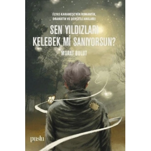 Sen Yıldızları Kelebek mi Sanıyorsun?