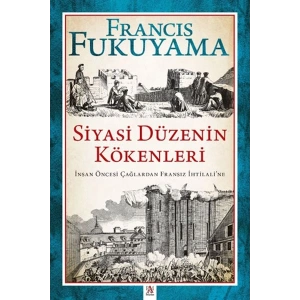 Siyasi Düzenin Kökenleri İnsan Öncesi Çağlardan Fransız İhtilali’ne
