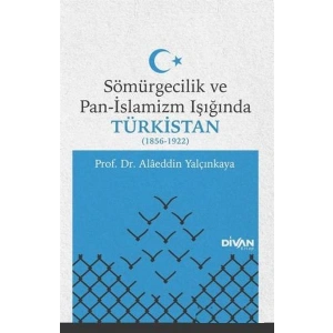 Sömürgecilik ve Pan-İslamizm Işığında Türkistan (1856-1922)