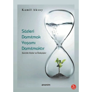 Sözleri Damıtmak Yaşamı Damıtmaktır