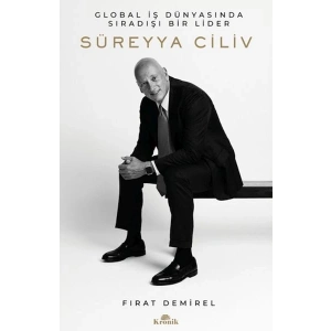 Süreyya Ciliv Global İş Dünyasında Sıradışı Bir Lider