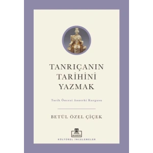 Tanrıçanın Tarihini Yazmak Tarih Öncesi Anaerki Kurgusu