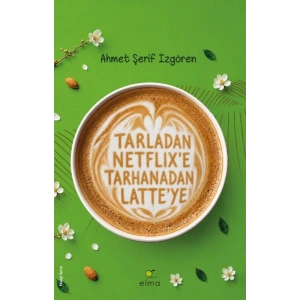 Tarladan Netflix’e Tarhanadan Latte’ye