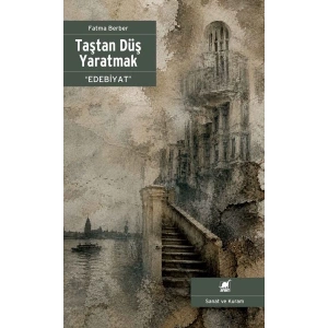 Taştan Düş Yaratmak “Edebiyat”