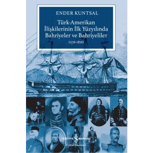 Türk-Amerikan İlişkilerinin İlk Yüzyılında Bahriyeler ve Bahriyeliler (1776-1876)