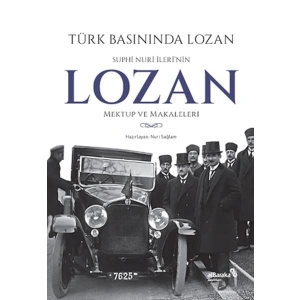 Türk Basınında Lozan Suphi Nuri İlerinin Lozan Mektup ve Makaleleri