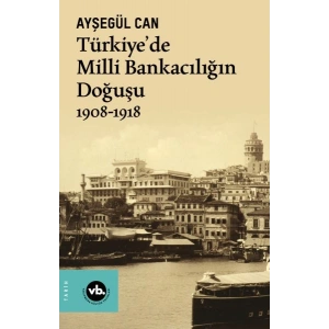 Türkiye’de Milli Bankacılığın Doğuşu 1908-1918