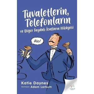 Tuvaletlerin, Telefonların ve Diğer Faydalı İcatların Hikayesi