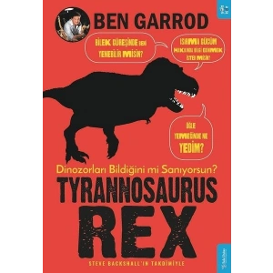 Tyrannosaurus Rex; Dinozorları Bildiğini mi Sanıyorsun?
