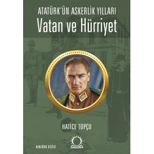 Vatan ve Hürriyet – Atatürk’ün Askerlik Yılları