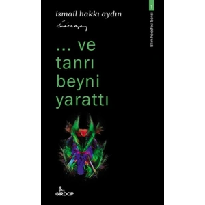 ..ve tanrı beyni yarattı - Bilim Felsefesi Serisi 1