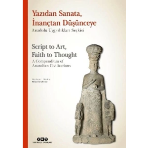 Yazıdan Sanata, İnançtan Düşünceye - Anadolu Uygarlıkları Seçkisi