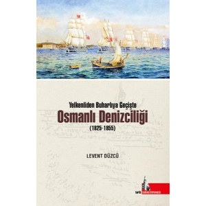 Yelkenliden Buharlıya Geçişte Osmanlı Denizciliği (1825-1855)