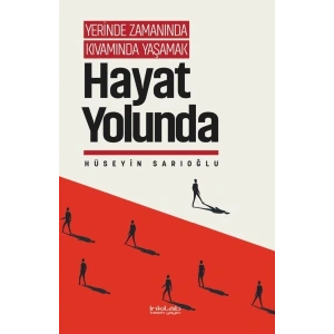 Yerinde Zamanında Kıvamında Yaşamak - Hayat Yolunda