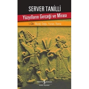 Yüzyılların Gerçeği ve Mirası 1. Cilt - İlkçağ Doğu, Yunan, Roma
