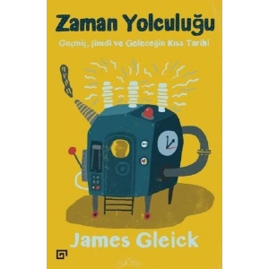 Zaman Yolculuğu-Geçmiş, Şimdi ve Geleceğin Kısa Tarihi