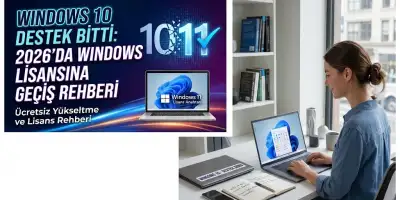 Windows 10 Destek Bitti: 2026da Windows 11 Lisansına Geçiş Rehberi