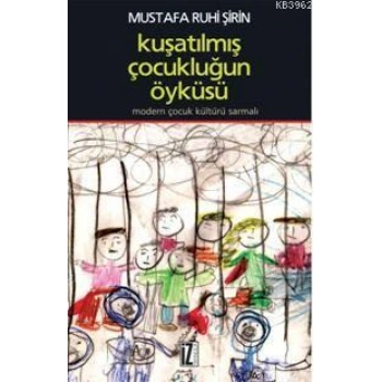 Kuşatılmış Çocukluğun Öyküsü; Modern Çocuk Kültürü Sarmalı