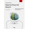 Başına Buyruk Beyin; Beynimiz Nasıl Çarpıtıyor, Nasıl Kandırıyor?