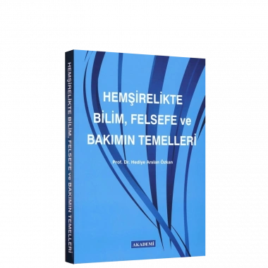 HEMŞİRELİKTE BİLİM, FELSEFE VE BAKIMIN TEMELLERİ