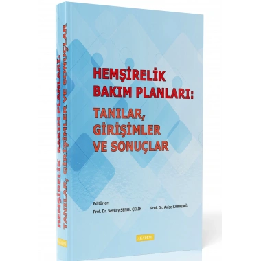 HEMŞİRELİK BAKIM PLANLARI: TANILAR, GİRİŞİMLER VE SONUÇLAR
