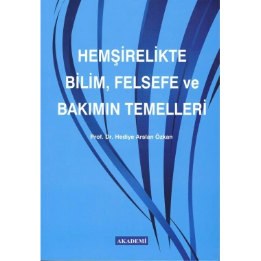 HEMŞİRELİKTE BİLİM, FELSEFE VE BAKIMIN TEMELLERİ