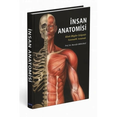 İNSAN ANATOMİSİ - Klinik Bilgiler Eşliğinde Sistematik Anlatımlı
