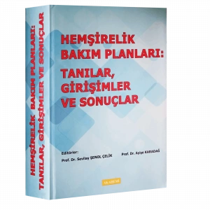 HEMŞİRELİK BAKIM PLANLARI: TANILAR, GİRİŞİMLER VE SONUÇLAR