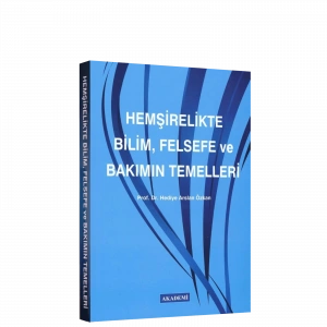 HEMŞİRELİKTE BİLİM, FELSEFE VE BAKIMIN TEMELLERİ
