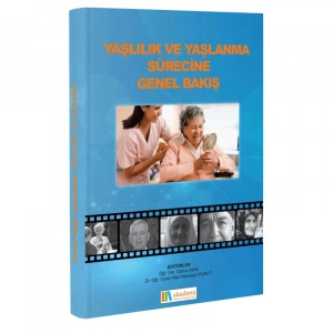 YAŞLI BAKIMI (YAŞLILIK VE YAŞLANMA SÜRECİNE GENEL BAKIŞ)