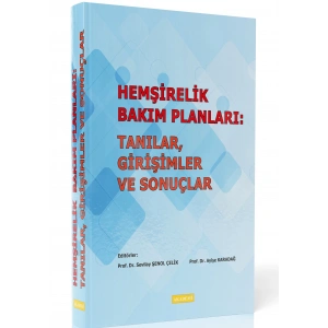HEMŞİRELİK BAKIM PLANLARI: TANILAR, GİRİŞİMLER VE SONUÇLAR
