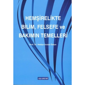 HEMŞİRELİKTE BİLİM, FELSEFE VE BAKIMIN TEMELLERİ