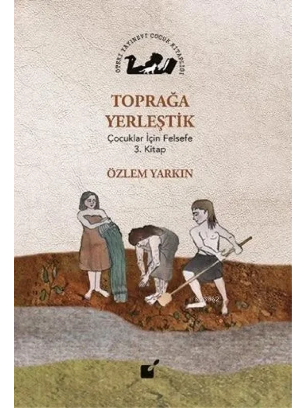 Toprağa Yerleştik; Çocuklar İçin Felsefe 3. Kitap