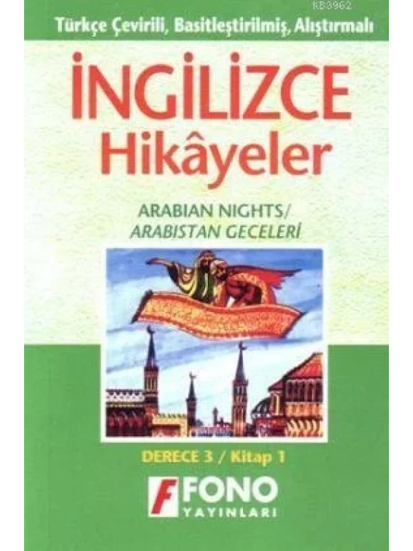 Türkçe Çevirili, Basitleştirilmiş, Alıştırmalı İngilizce Hikayeler| Arabistan Geceleri; Derece 3 / Kitap 3