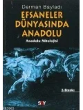 Efsaneler Dünyasında Anadolu; Anadolu Mitolojisi