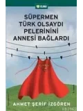 Süpermen Türk Olsaydı Pelerinini Annesi Bağlardı