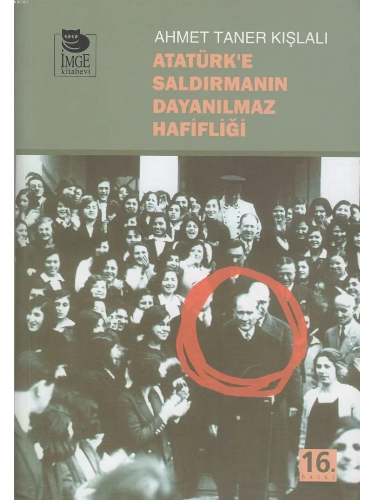 Atatürke Saldırmanın Dayanılmaz Hafifliği